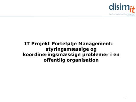 IT Projekt Portefølje Management: styringsmæssige og koordineringsmæssige problemer i en offentlig organisation.