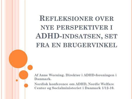 Af Anne Worning. Direktør i ADHD-foreningen i  Danmark.