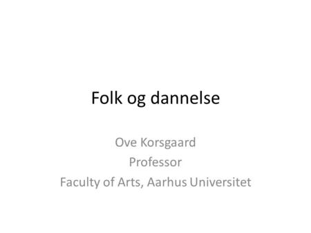 Ove Korsgaard Professor Faculty of Arts, Aarhus Universitet
