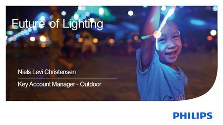 Niels Levi Christensen Key Account Manager - Outdoor Future of Lighting.
