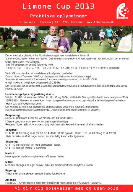 FC Horsens – Ternevej 83 – 8700 Horsens – www.fchorsens.dk Limone Cup 2013 Praktiske oplysninger Vi gi´r dig oplevelser med og uden bold Det er med stor.