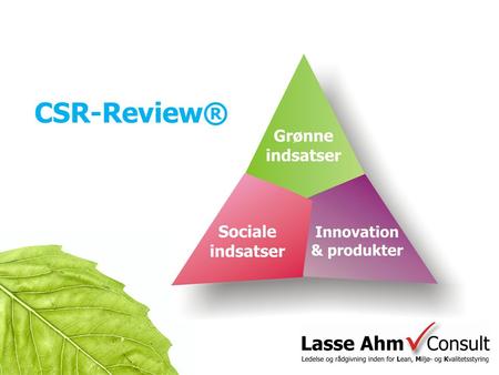 CSR-Review ®. CSR-Review® er et computer- program, som gør det nemt for alle virksomheder at skabe overblik, vurdere og evaluere alle deres aktiviteter.