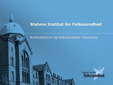 Statens Institut for Folkesundhed Risikofaktorer og folkesundhed i Danmark.