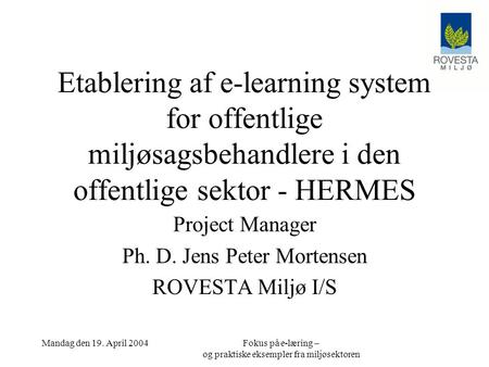 Project Manager Ph. D. Jens Peter Mortensen ROVESTA Miljø I/S