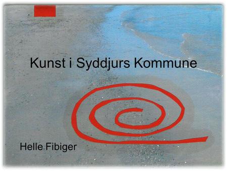 Kunst i Syddjurs Kommune Helle Fibiger. Vi har i dag…. •Omkring 100 udøvende kunstnere (glas, keramik, malere, skulptører, vævere m.v.) •Kunstforeninger: