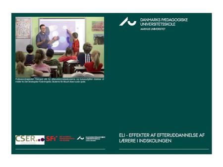 Projektet ELI – Effekter af Efteruddannelse af Lærere i Indskolingen – er en workpackage under Center For Strategisk uddannelseforskning – www.cser.dk.