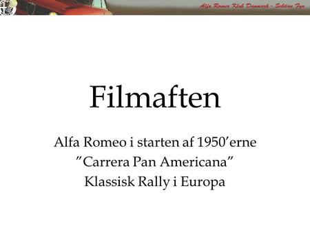 Filmaften Alfa Romeo i starten af 1950’erne ”Carrera Pan Americana” Klassisk Rally i Europa.