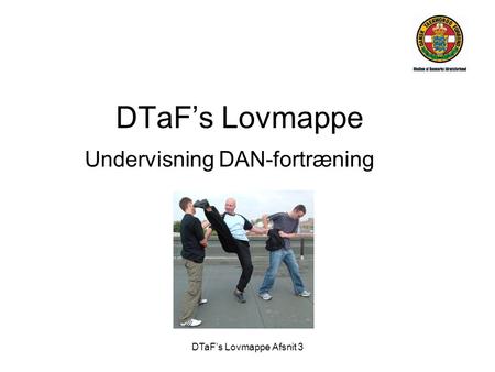 DTaF’s Lovmappe Afsnit 3 DTaF’s Lovmappe Undervisning DAN-fortræning.