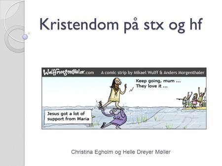 Kristendom på stx og hf Christina Egholm og Helle Dreyer Møller.