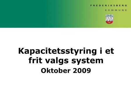 Kapacitetsstyring i et frit valgs system Oktober 2009