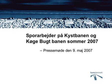 Sporarbejder på Kystbanen og Køge Bugt banen sommer 2007