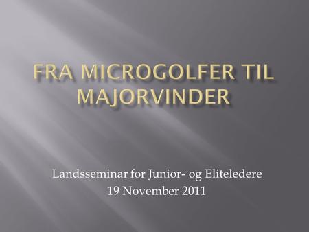 Landsseminar for Junior- og Eliteledere 19 November 2011.