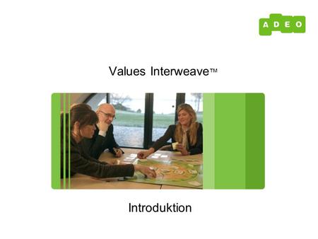 Introduktion Values Interweave ™. Når virksomhedens sætter fokus på sine værdier, så er ord sjældent nok til at få værdierne forankret.