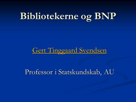 Gert Tinggaard Svendsen Professor i Statskundskab, AU