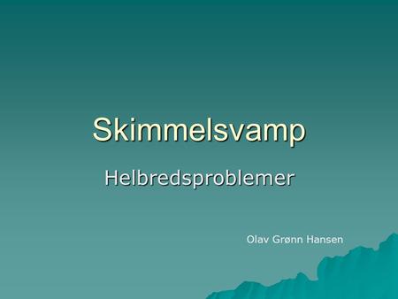 Skimmelsvamp Helbredsproblemer Olav Grønn Hansen.