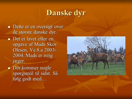 Danske dyr Dette er en oversigt over de største danske dyr.