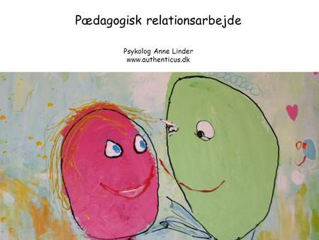Pædagogisk relationsarbejde Psykolog Anne Linder