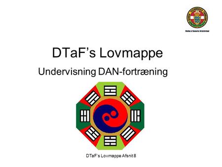 DTaF’s Lovmappe Afsnit 8 DTaF’s Lovmappe Undervisning DAN-fortræning.