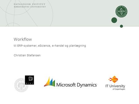 Workflow til ERP-systemer, eScience, e-handel og planlægning Christian Stefansen.