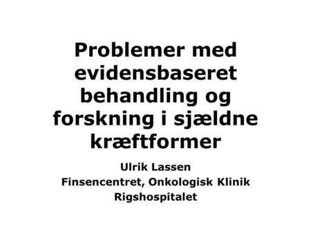 Ulrik Lassen Finsencentret, Onkologisk Klinik Rigshospitalet