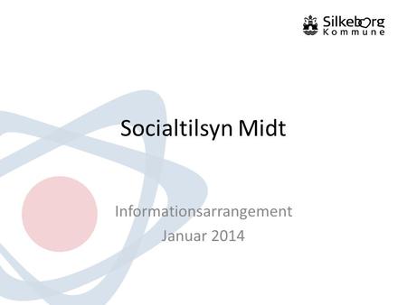Socialtilsyn Midt Informationsarrangement Januar 2014.