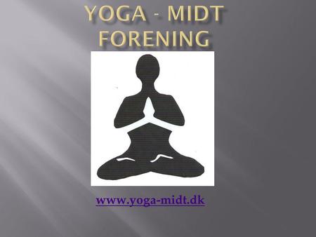 YOGA - midt FORENING www.yoga-midt.dk.