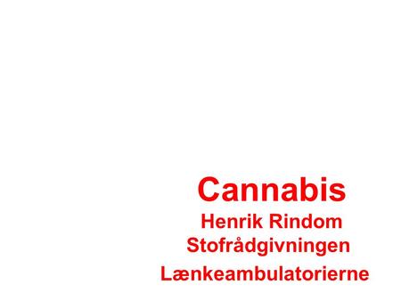 Cannabis Henrik Rindom Stofrådgivningen Lænkeambulatorierne.