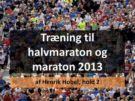 Træning til halvmaraton og maraton 2013