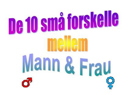 De 10 små forskelle mellem Mann & Frau.