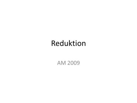 Reduktion AM 2009.