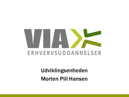 Udviklingsenheden Morten Piil Hansen. EUD som attraktiv karrierevej - er det muligt? ”Den femte vej” Vejle 14. september 2010.