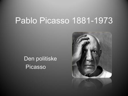 Pablo Picasso 1881-1973 Den politiske Picasso.