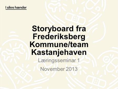 Storyboard fra Frederiksberg Kommune/team Kastanjehaven