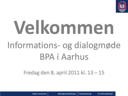 Velkommen Informations- og dialogmøde BPA i Aarhus Fredag den 8