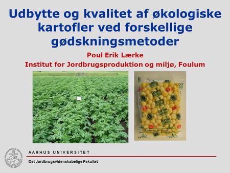 Poul Erik Lærke Institut for Jordbrugsproduktion og miljø, Foulum