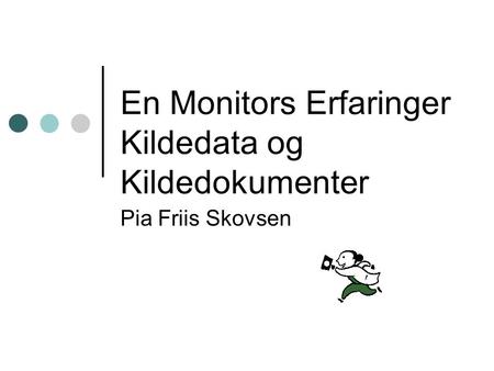 En Monitors Erfaringer Kildedata og Kildedokumenter
