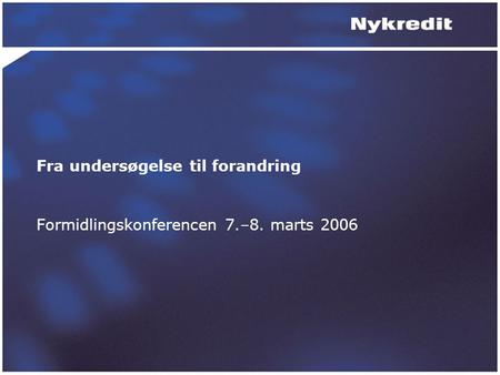 Fra undersøgelse til forandring Formidlingskonferencen 7.–8. marts 2006.