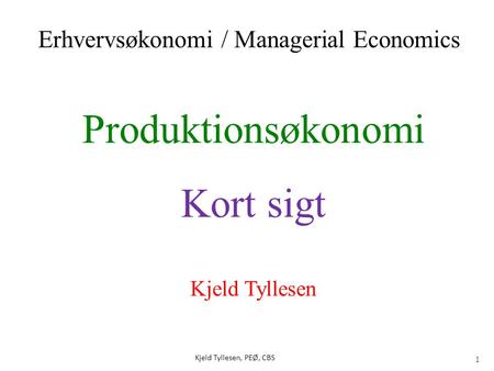 Produktionsøkonomi Kort sigt Erhvervsøkonomi / Managerial Economics