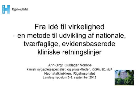 Fra idé til virkelighed - en metode til udvikling af nationale, tværfaglige, evidensbaserede kliniske retningslinjer Ann-Birgit Guldager Nonboe klinisk.