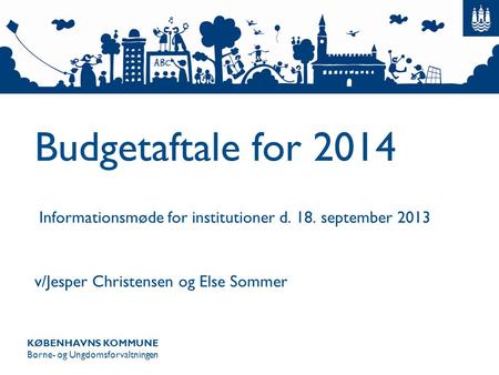 Budgetaftale for 2014 Informationsmøde for institutioner d. 18
