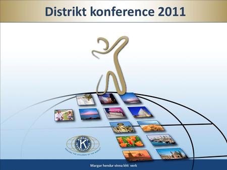 Distrikt konference 2011 Margar hendur vinna létt verk.