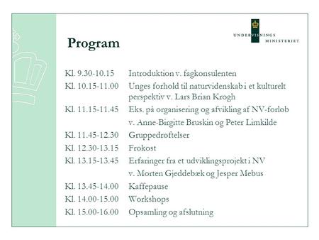 Program Kl. 9.30-10.15 Introduktion v. fagkonsulenten Kl. 10.15-11.00Unges forhold til naturvidenskab i et kulturelt perspektiv v. Lars Brian Krogh Kl.