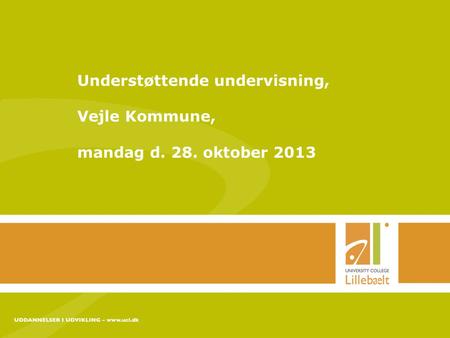 Understøttende undervisning, Vejle Kommune, mandag d. 28. oktober 2013.