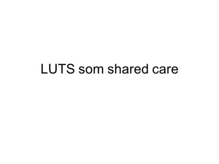 LUTS som shared care.