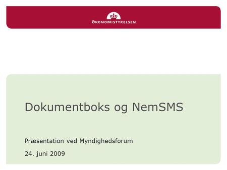 Dokumentboks og NemSMS Præsentation ved Myndighedsforum 24. juni 2009.