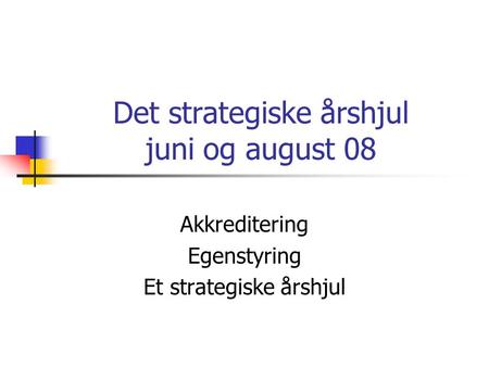 Det strategiske årshjul juni og august 08