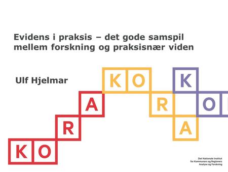 Evidens i praksis – det gode samspil mellem forskning og praksisnær viden Ulf Hjelmar.