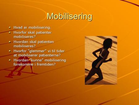 Mobilisering Hvad er mobilisering. Hvorfor skal patienter mobiliseres?