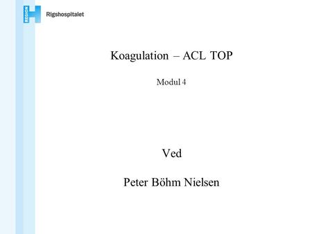 Koagulation – ACL TOP Modul 4 Ved Peter Böhm Nielsen