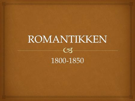 ROMANTIKKEN 1800-1850.